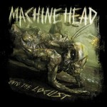 Machine Head: Unto the Locust